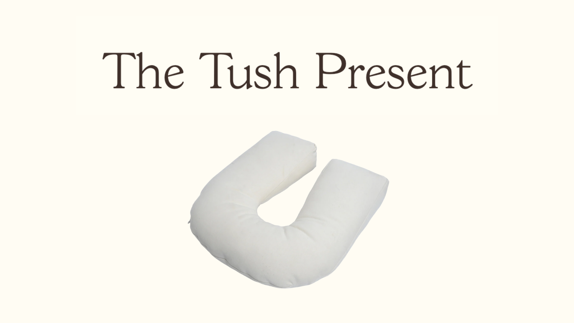 The Tush Present - Non-Toxic Support for Pregnancy & Postpartum Recovery