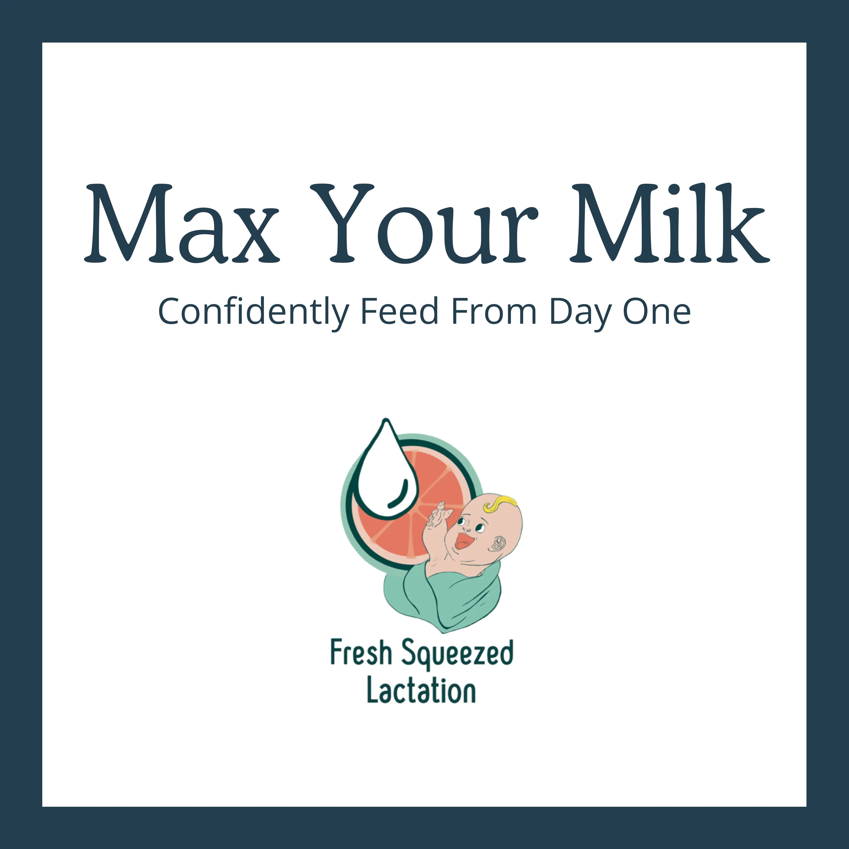 Max Your Milk: Confidently Feed From Day One